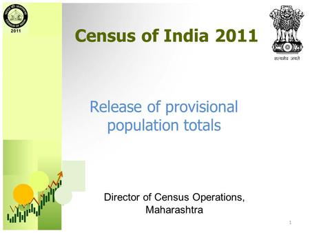 Census of India 2011 Release of provisional population totals Director of Census Operations, Maharashtra 1.