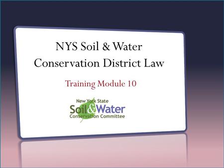 NYS Soil & Water Conservation District Law Training Module 10.