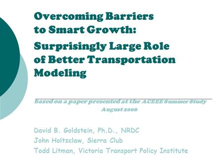 Overcoming Barriers to Smart Growth: Surprisingly Large Role of Better Transportation Modeling based on a paper presented at the ACEEE Summer Study August.