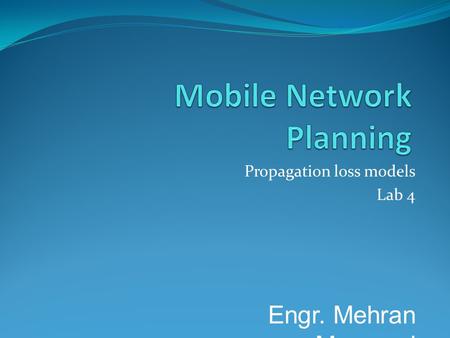 Propagation loss models Lab 4 Engr. Mehran Mamonai.