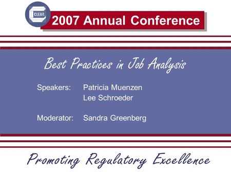 2007 Annual Conference Best Practices in Job Analysis Speakers: Patricia Muenzen Lee Schroeder Moderator: Sandra Greenberg.