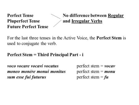 Perfect Tense			No difference between Regular