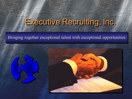 Executive Recruiting, Inc. Bringing together exceptional talent with exceptional opportunities.