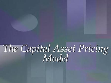 The Capital Asset Pricing Model. Review Review of portfolio diversification Capital Asset Pricing Model  Capital Market Line (CML)  Security Market.