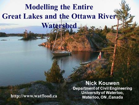 University of Waterloo Hydrology Lab 1/35 Modelling the Entire Great Lakes and the Ottawa River Watershed Nick Kouwen Department of Civil Engineering University.