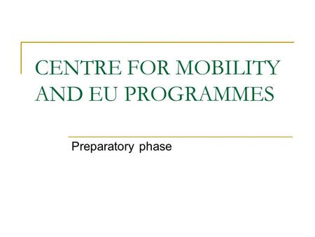 CENTRE FOR MOBILITY AND EU PROGRAMMES Preparatory phase.