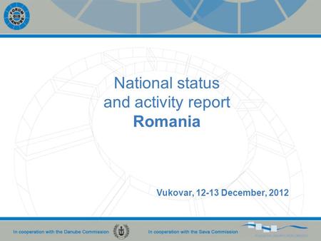 National status and activity report Romania Vukovar, 12-13 December, 2012.