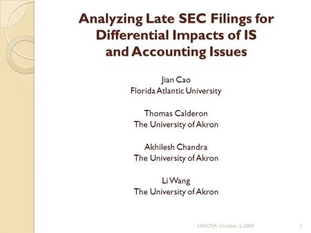 Analyzing Late SEC Filings for Differential Impacts of IS and Accounting Issues Jian Cao Florida Atlantic University Thomas Calderon The University of.