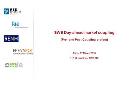 SWE Day-ahead market coupling (Pre- and Post-Coupling project) Paris, 1 st March 2013 11 th IG meeting - SWE ERI.