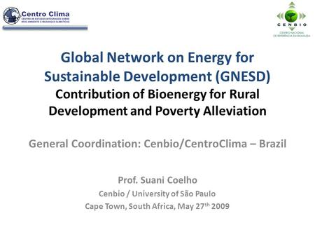 Global Network on Energy for Sustainable Development (GNESD) Contribution of Bioenergy for Rural Development and Poverty Alleviation General Coordination: