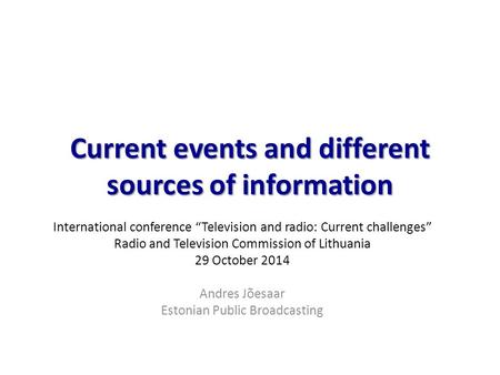 Current events and different sources of information International conference “Television and radio: Current challenges” Radio and Television Commission.
