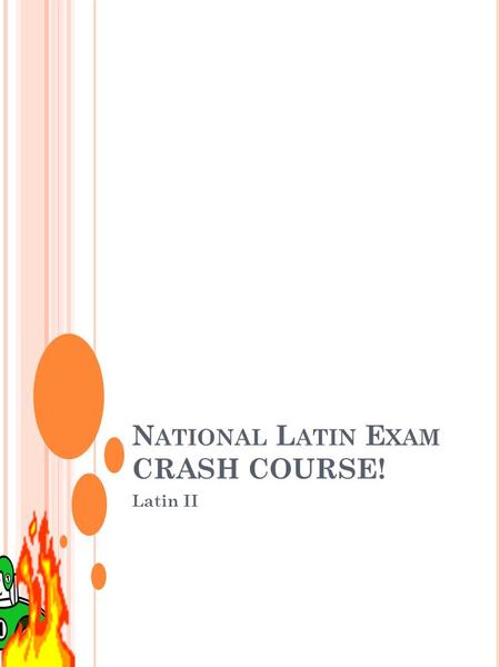 Latin II N ATIONAL L ATIN E XAM CRASH COURSE!. NOUNS All the declensions! All the cases! Nominative Genitive Dative Accusative Ablative You know all those!