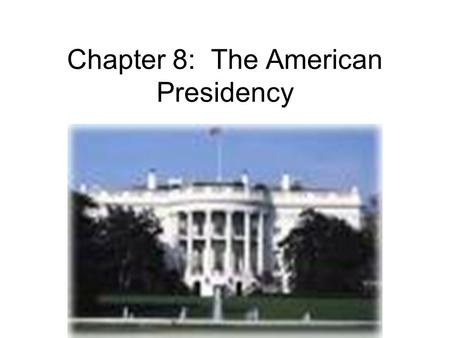 Chapter 8: The American Presidency. Presidential Functions 1.Interest representation 2.Rule initiation 3.Rule application (chief executive officer of.