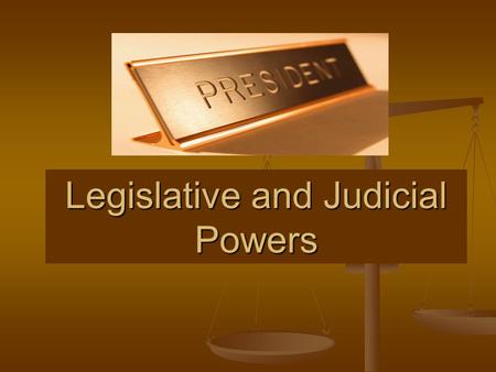 Legislative and Judicial Powers. Recommending Legislation This gives the President the Message Power… This gives the President the Message Power… With.