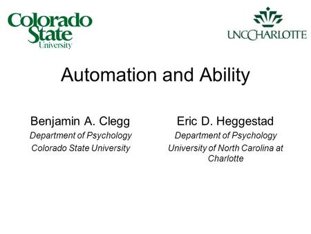 Automation and Ability Benjamin A. Clegg Department of Psychology Colorado State University Eric D. Heggestad Department of Psychology University of North.