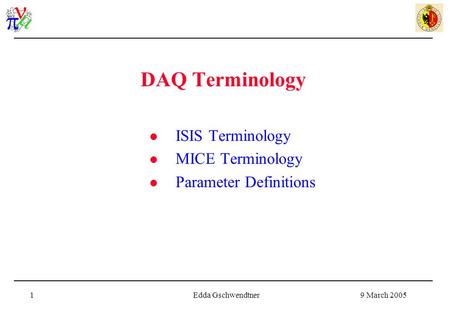 9 March 2005Edda Gschwendtner1 DAQ Terminology ISIS Terminology MICE Terminology Parameter Definitions.