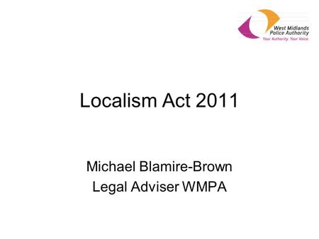 Localism Act 2011 Michael Blamire-Brown Legal Adviser WMPA.