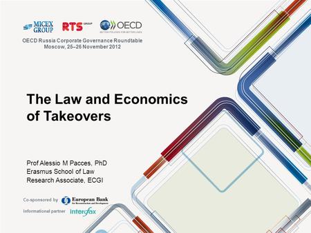 The Law and Economics of Takeovers Prof Alessio M Pacces, PhD Erasmus School of Law Research Associate, ECGI OECD Russia Corporate Governance Roundtable.
