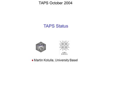 TAPS October 2004 TAPS Status  Martin Kotulla, University Basel.