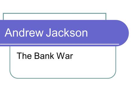 Andrew Jackson The Bank War. Read the brief explanation of the bank War and answer the question below. 1. Based on the quote, what can you infer about.