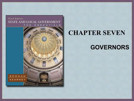 CHAPTER SEVEN GOVERNORS. Copyright © Houghton Mifflin Company. All rights reserved.7 | 2 The Office of Governor History of the Office Today’s Governors.