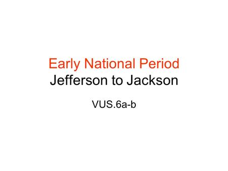 Early National Period Jefferson to Jackson