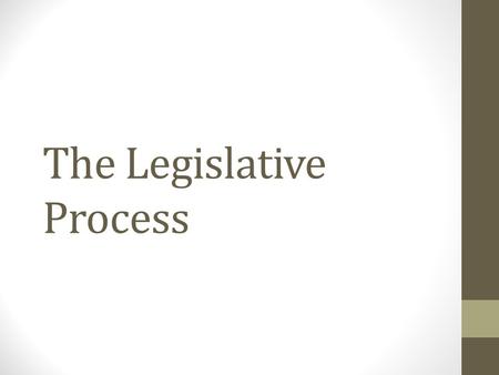 The Legislative Process. How a Bill Becomes a Law S bill is intro to Senate Standing Committee Floor of the House If 50% plus 1 then moves to Senate Rules.