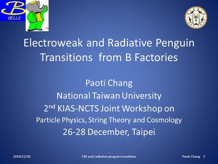 Electroweak and Radiative Penguin Transitions from B Factories Paoti Chang National Taiwan University 2 nd KIAS-NCTS Joint Workshop on Particle Physics,