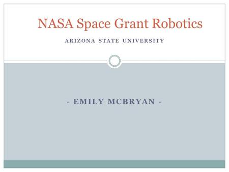 ARIZONA STATE UNIVERSITY - EMILY MCBRYAN - NASA Space Grant Robotics.
