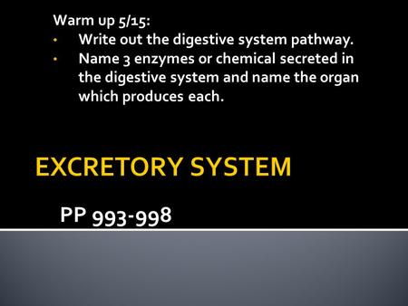 PP 993-998 Warm up 5/15: Write out the digestive system pathway. Name 3 enzymes or chemical secreted in the digestive system and name the organ which produces.