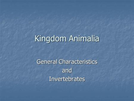 General Characteristics and Invertebrates