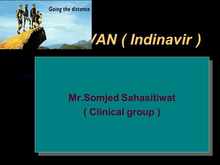 CRIXIVAN ( Indinavir ) Mr.Somjed Sahasitiwat ( Clinical group ) Mr.Somjed Sahasitiwat ( Clinical group )