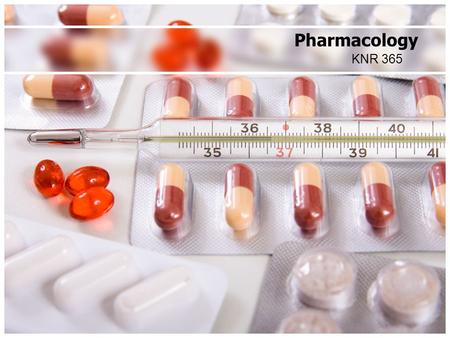 KNR 365 Pharmacology. Pharmacology Defined The study of drugs, their sources, their nature, and their properties. Pharmacology is the study of the body's.