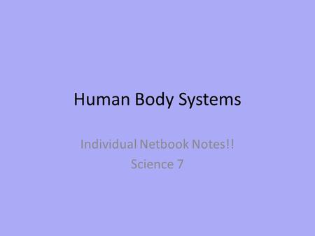 Human Body Systems Individual Netbook Notes!! Science 7.
