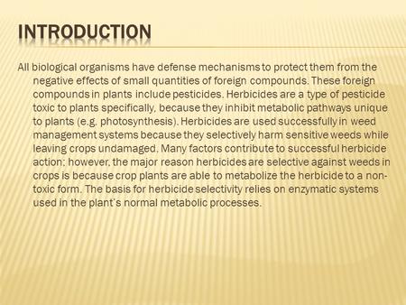 All biological organisms have defense mechanisms to protect them from the negative effects of small quantities of foreign compounds. These foreign compounds.