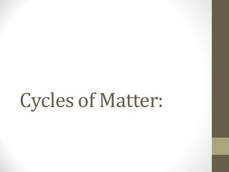 Cycles of Matter:.