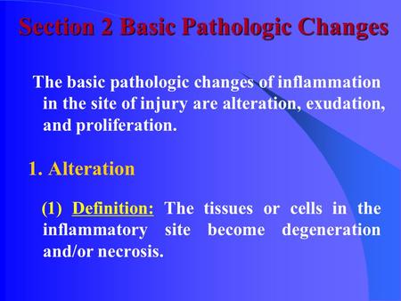 The basic pathologic changes of inflammation in the site of injury are alteration, exudation, and proliferation. 1. Alteration (1) Definition: The tissues.