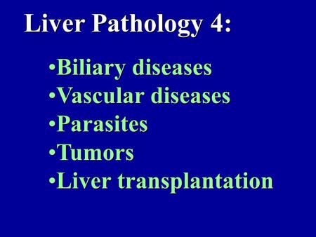 Biliary diseasesBiliary diseases Vascular diseasesVascular diseases ParasitesParasites TumorsTumors Liver transplantationLiver transplantation Liver Pathology.