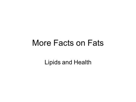 More Facts on Fats Lipids and Health.
