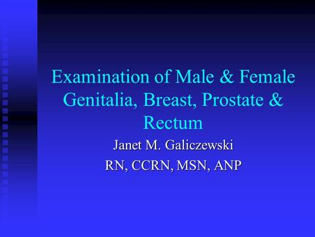 Examination of Male & Female Genitalia, Breast, Prostate & Rectum