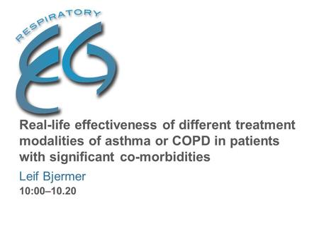 Real-life effectiveness of different treatment modalities of asthma or COPD in patients with significant co-morbidities Leif Bjermer 10:00–10.20.