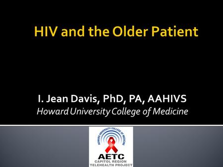 I. Jean Davis, PhD, PA, AAHIVS Howard University College of Medicine.