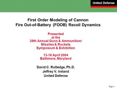 Page 1 First Order Modeling of Cannon Fire Out-of-Battery (FOOB) Recoil Dynamics Presented at the 39th Annual Guns & Ammunition/ Missiles & Rockets Symposium.