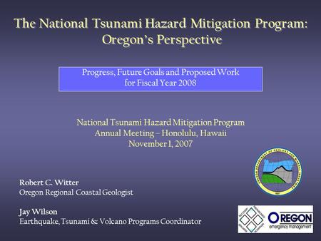 The National Tsunami Hazard Mitigation Program: Oregon’s Perspective Progress, Future Goals and Proposed Work for Fiscal Year 2008 National Tsunami Hazard.