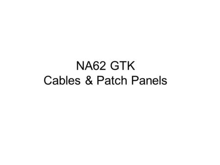 NA62 GTK Cables & Patch Panels. TCC8_GTK1 TCC8_GTK2_GTK3.