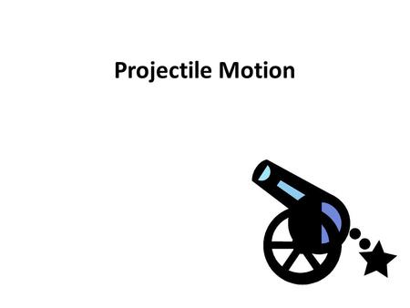 Projectile Motion. Vocabulary 1.Resultant 2.Component 3.Resolution 4.Projectile 5.Trajectory -The path that the projectile follows 6.Range – pg 77.