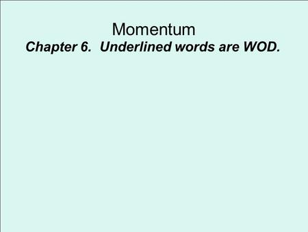 Momentum Chapter 6. Underlined words are WOD.. Momentum Momentum: mass in motion. Abbreviated with a rho which looks like a “p” Momentum is a vector!!