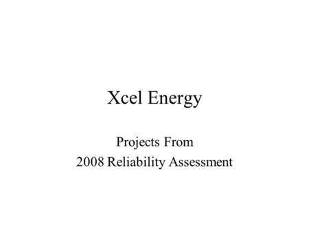 Xcel Energy Projects From 2008 Reliability Assessment.