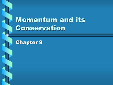 Momentum and its Conservation Chapter 9. Momentum Objects in motion are said to have a momentum.Objects in motion are said to have a momentum. Momentum.