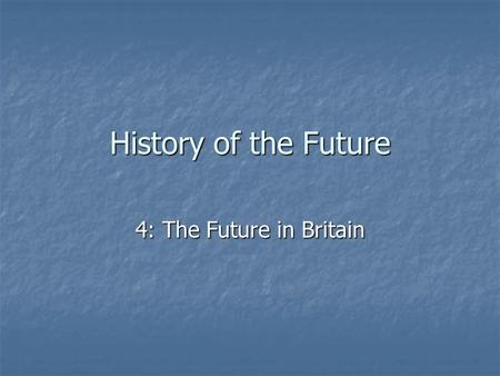 History of the Future 4: The Future in Britain. Frankenstein Written by Mary Shelly (1792-1822) Written by Mary Shelly (1792-1822) Frankenstein creates.